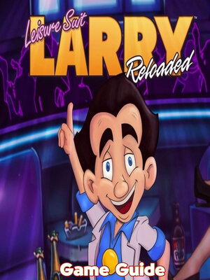 cover image of Leisure Suit Larry Reloaded Guide & Walkthrough